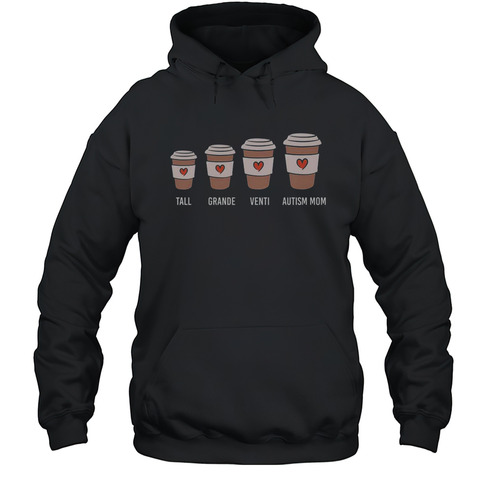 Pretty Tall Grande Venti Autism Mom Coffee T-Shirt Unisex Hoodie