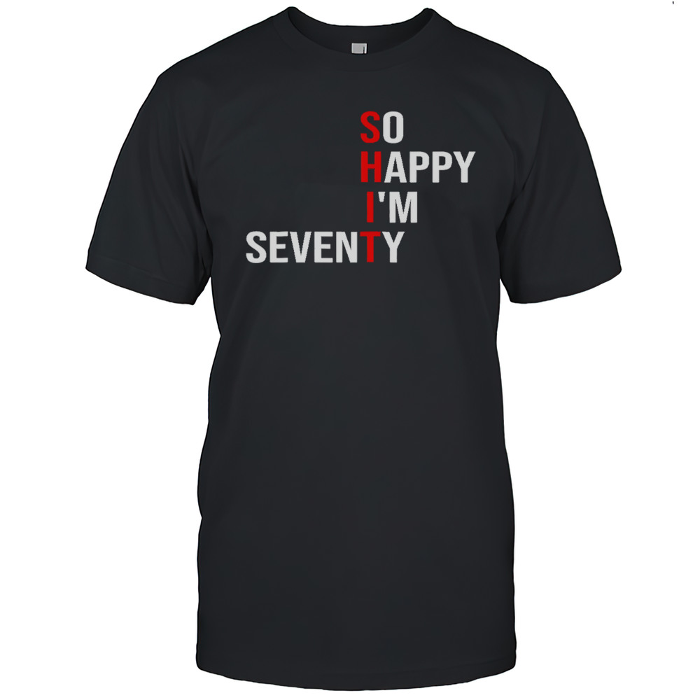 So Happy Im Seventy Shirt