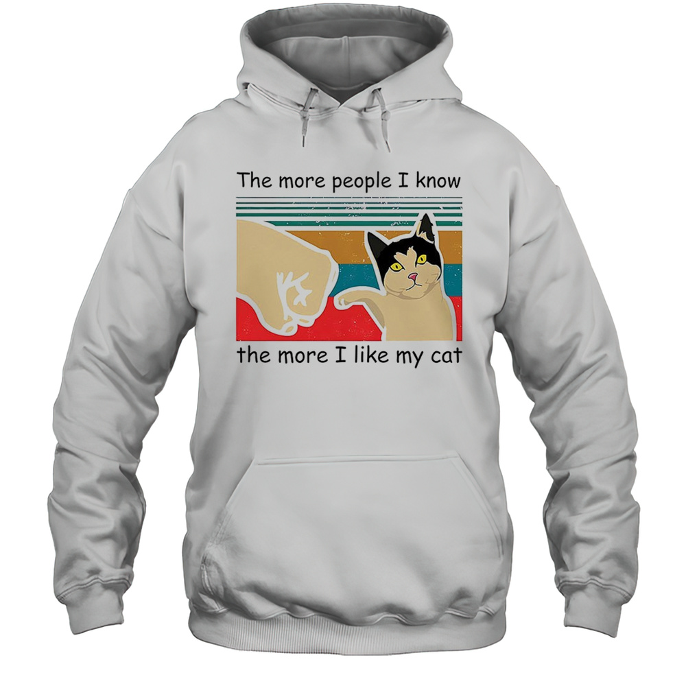 The More People I Know The More I Like My Cat Shirt Unisex Hoodie