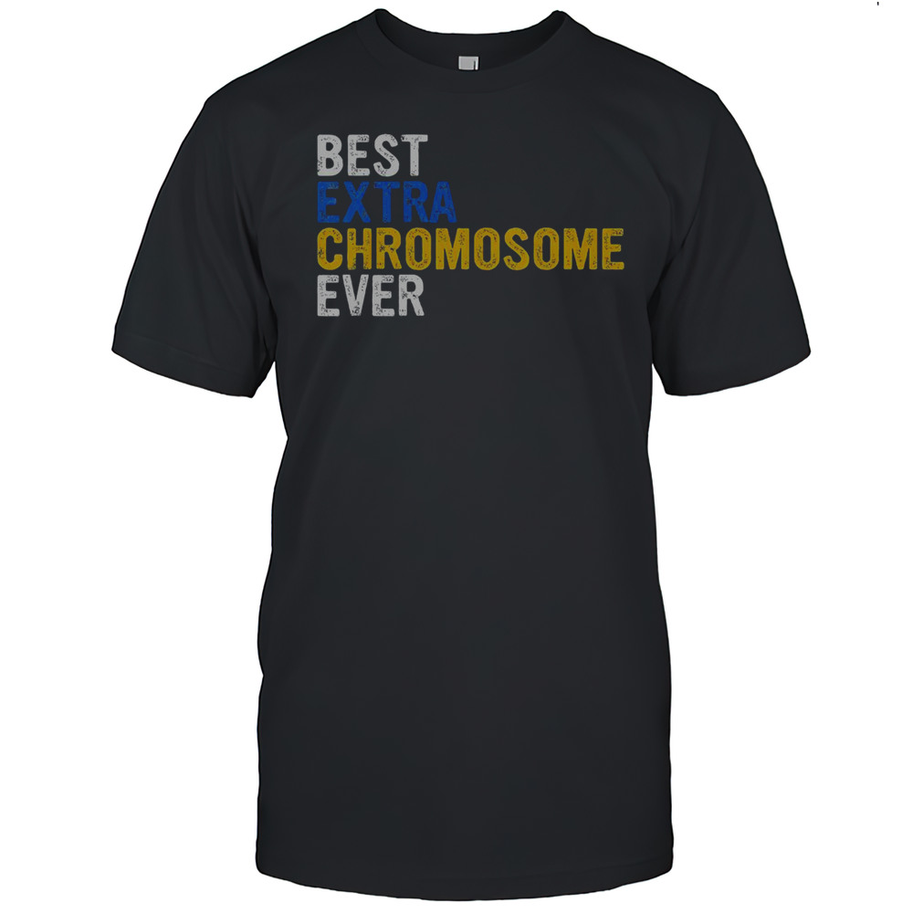 Top Best Extra Chromosome Ever 321 March 21 Awareness T-Shirt