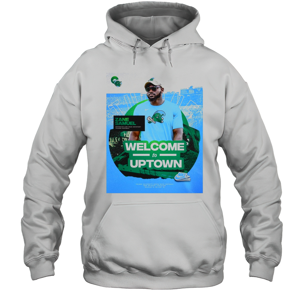 Tulane Green Wave Football Zane Samuel Defensive Line Grad Assistant Welcome To Uptown T-shirt Unisex Hoodie