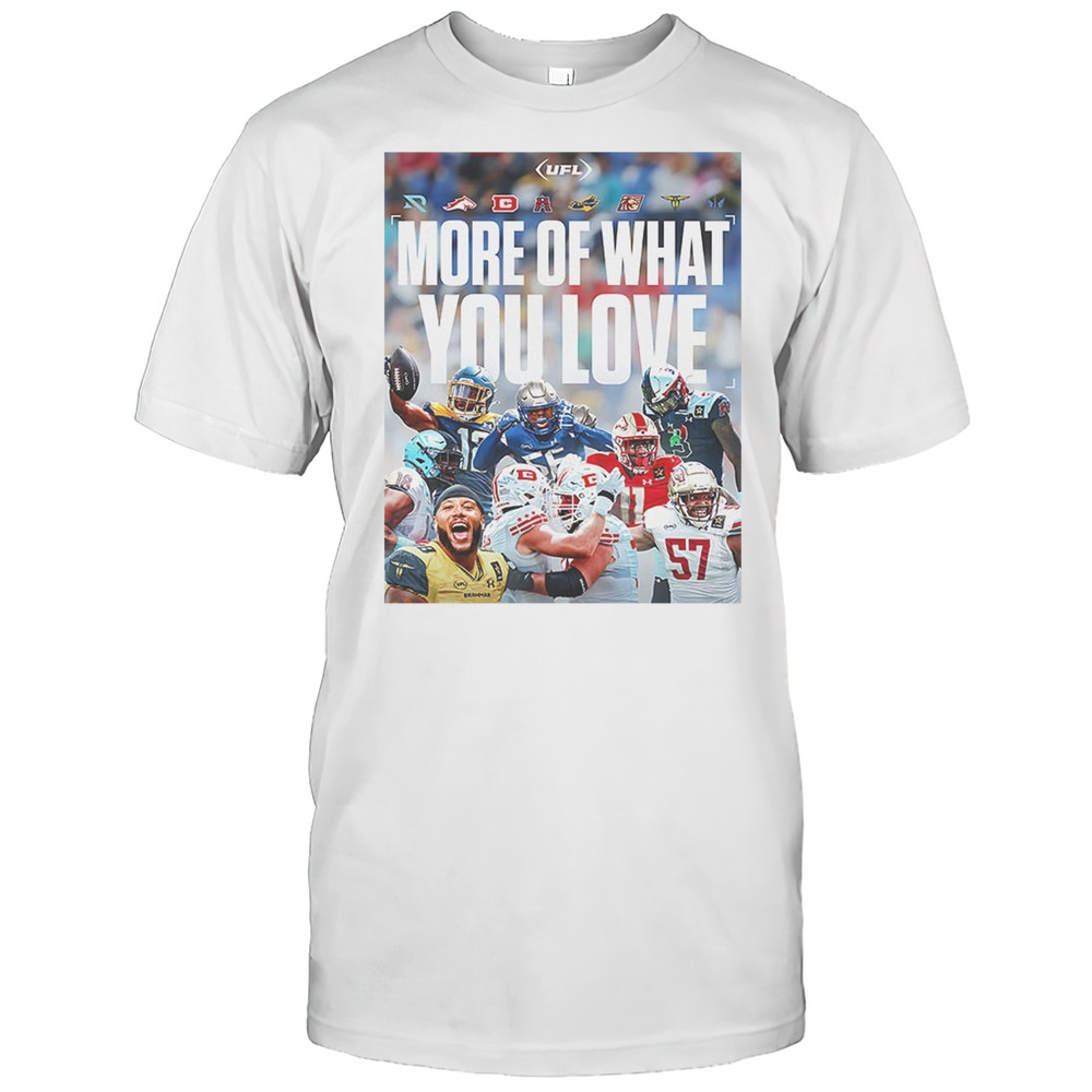 UFL Football More Of What You Love Shirt
