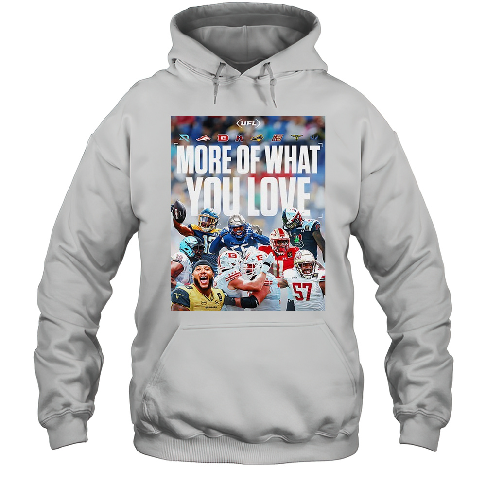 UFL Football More Of What You Love Shirt Unisex Hoodie