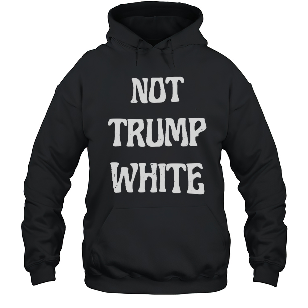 Belladonna Not Trump White Shirt Unisex Hoodie