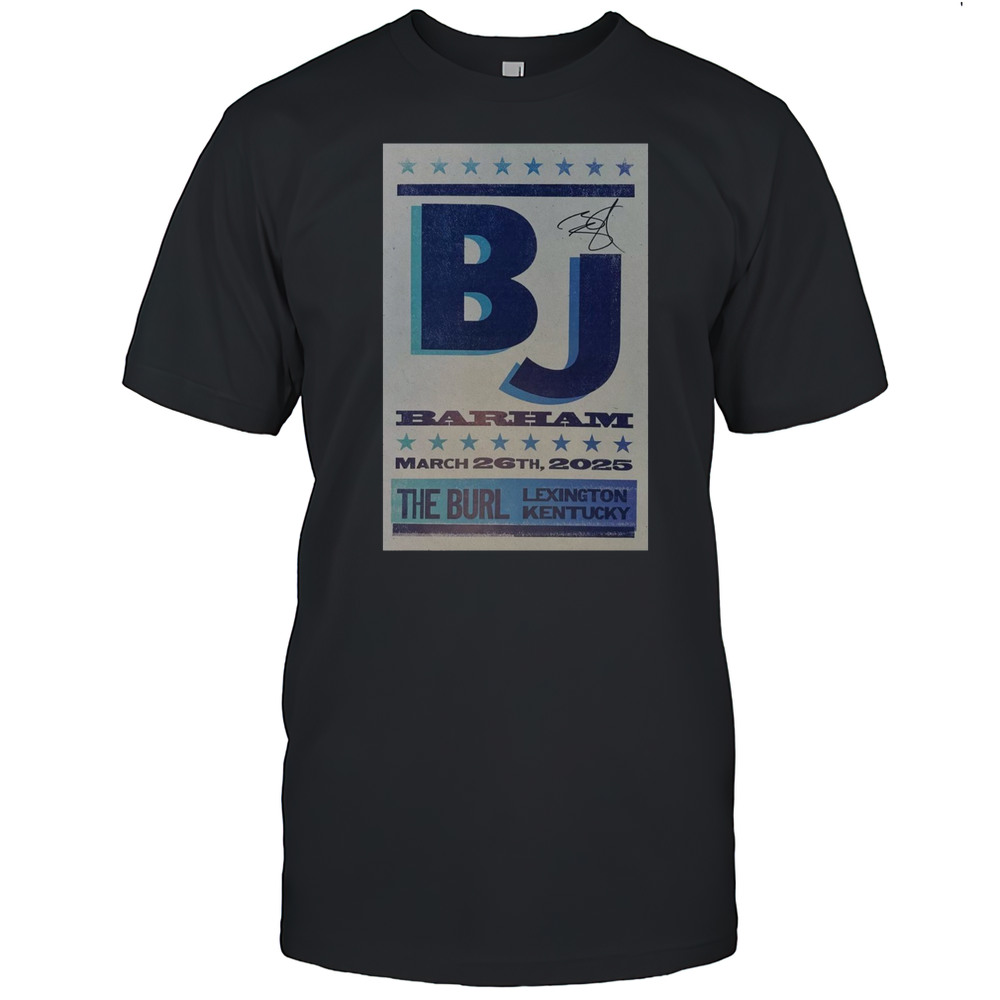 BJ Barham March 26 2025 The Burl Lexington Kentucky Show T-shirt