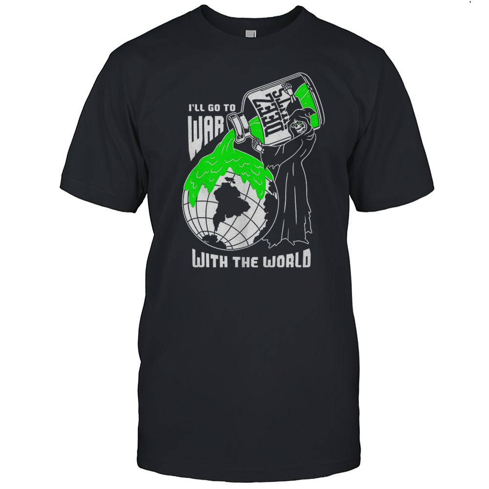 Deez Nuts Ill Go To War With The World Shirt