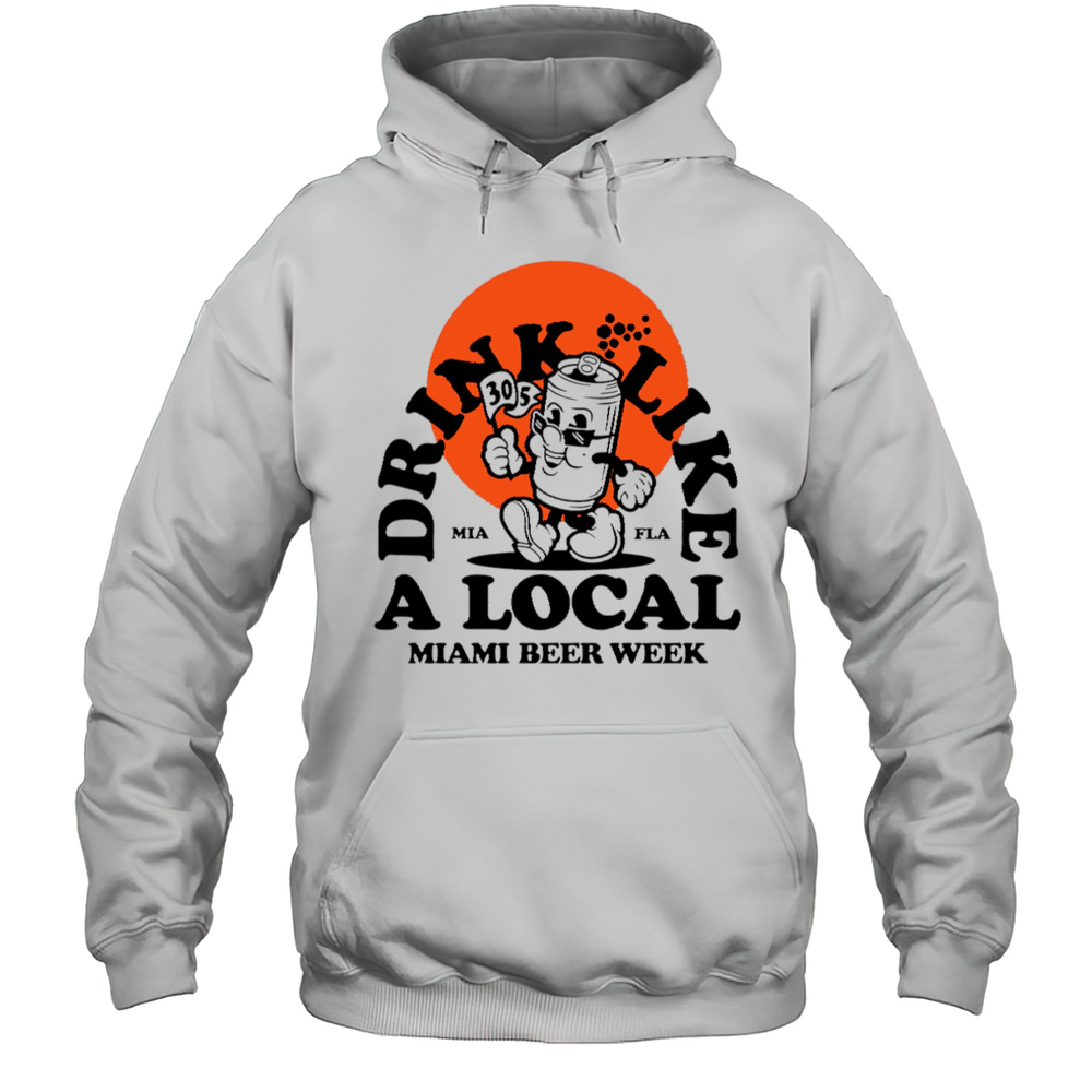 Drink Like A Local Miami Beer Week Shirt Unisex Hoodie
