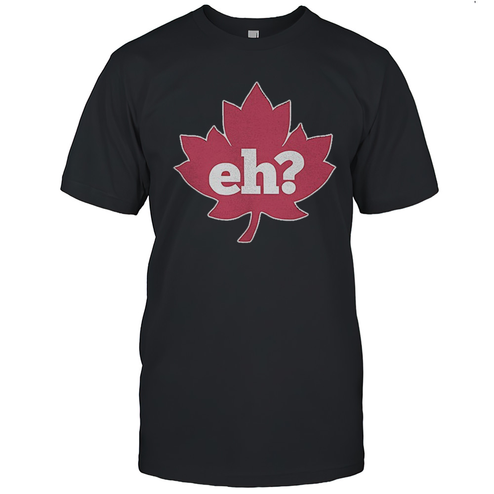 Eh Maple Leaf Shirt