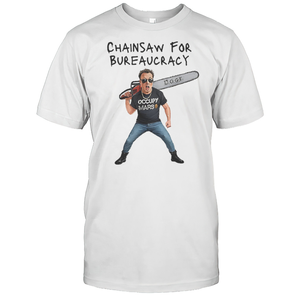 Elon Musk DOGE Chainsaw For Bureaucracy Political Humor Shirt