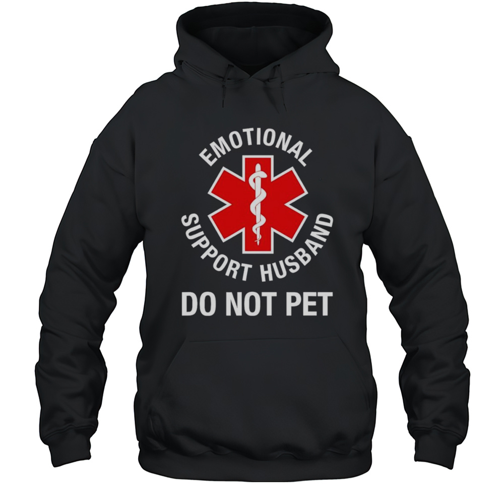 Emotional Support Husband Do Not Pet Emergency Department Shirt Unisex Hoodie