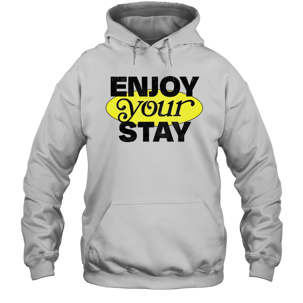 Enjoy Your Stay Shirt Unisex Hoodie