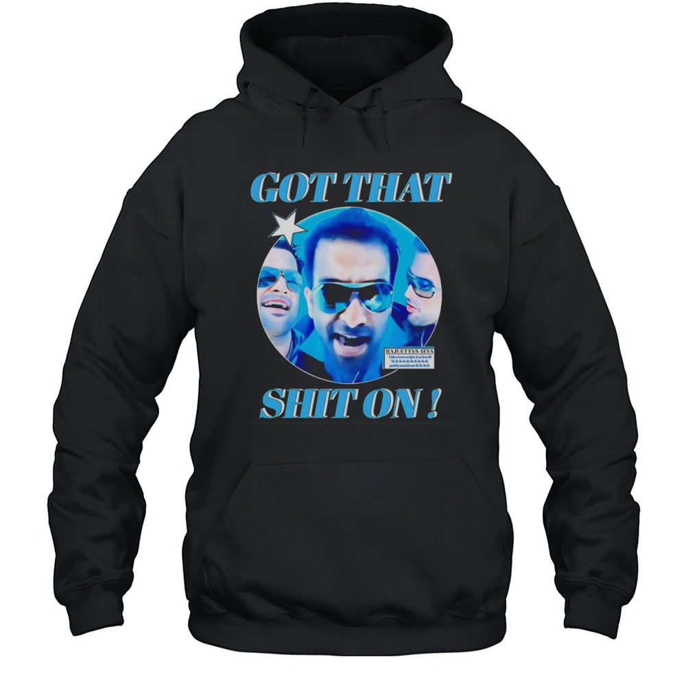 Got That Shit On Rajuettan 4eva Shirt Unisex Hoodie