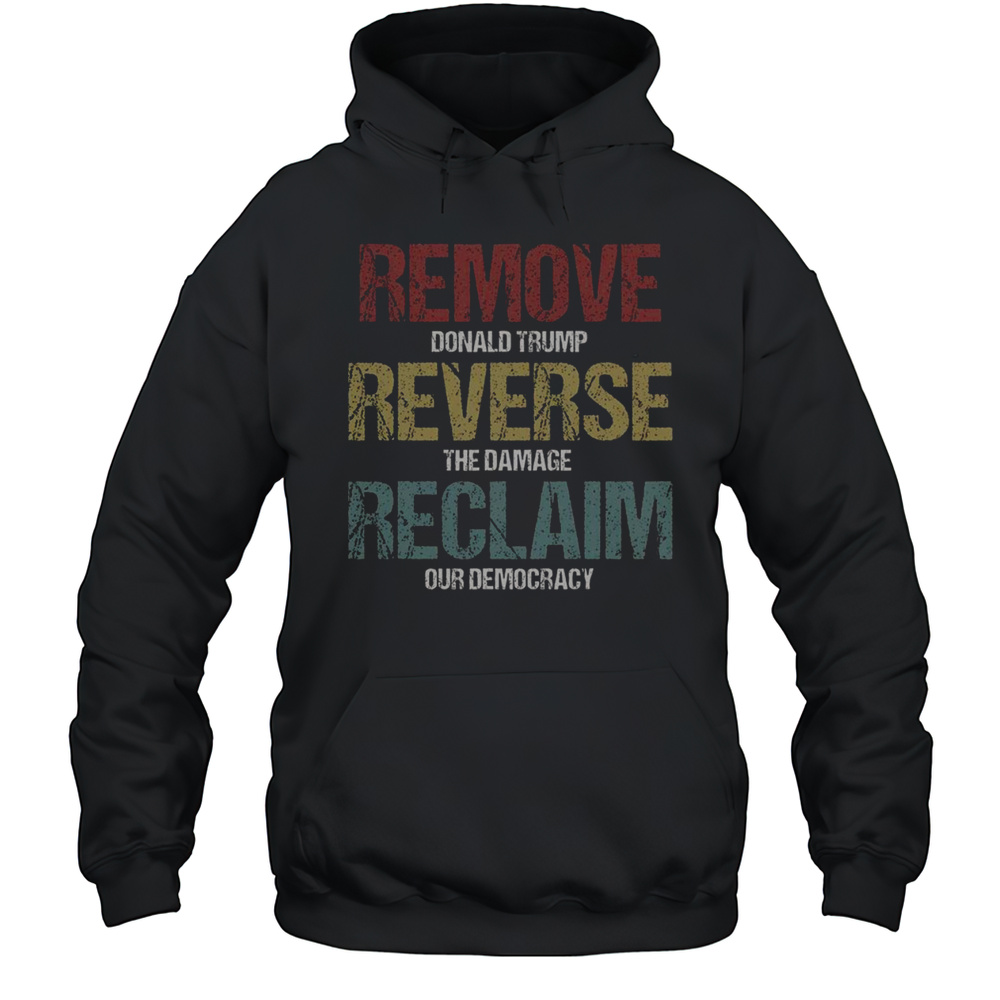 Hot Remove Reverse Reclaim Anti Donald Trump T-Shirt Unisex Hoodie