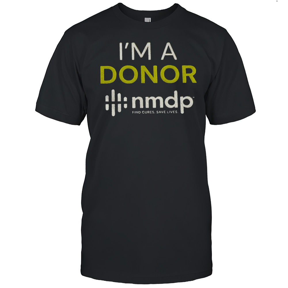 Im A Donor Nmdp Find Cures Save Lives Shirt