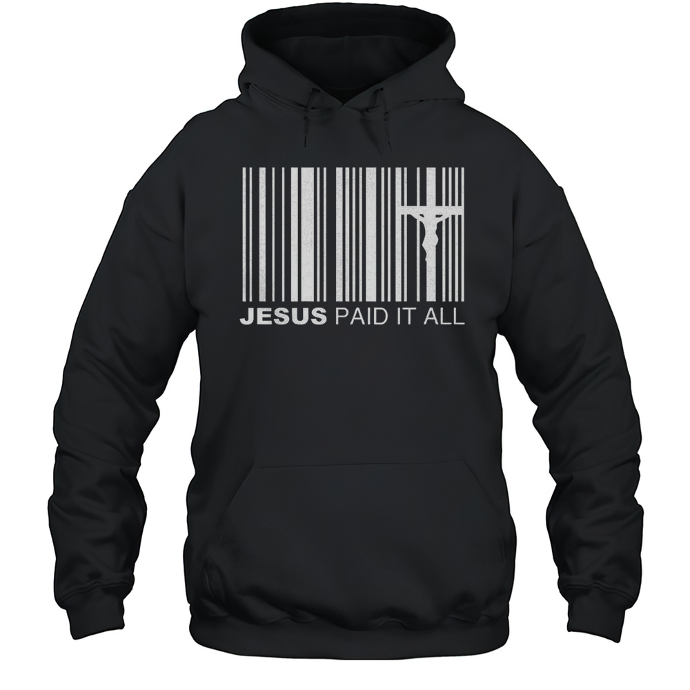 Jesus Paid It All Shirt Unisex Hoodie