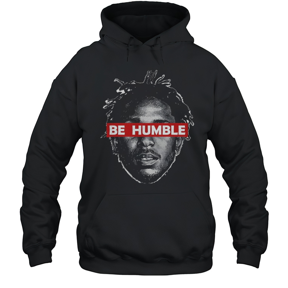 Kendrick Lamar Be Humble Shirt Unisex Hoodie