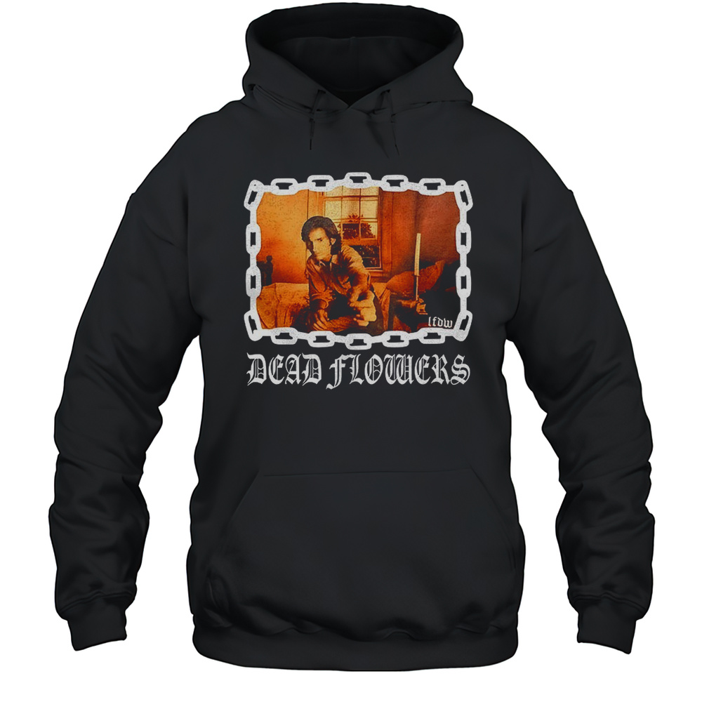 LFDW Dead Flowers Shirt Unisex Hoodie