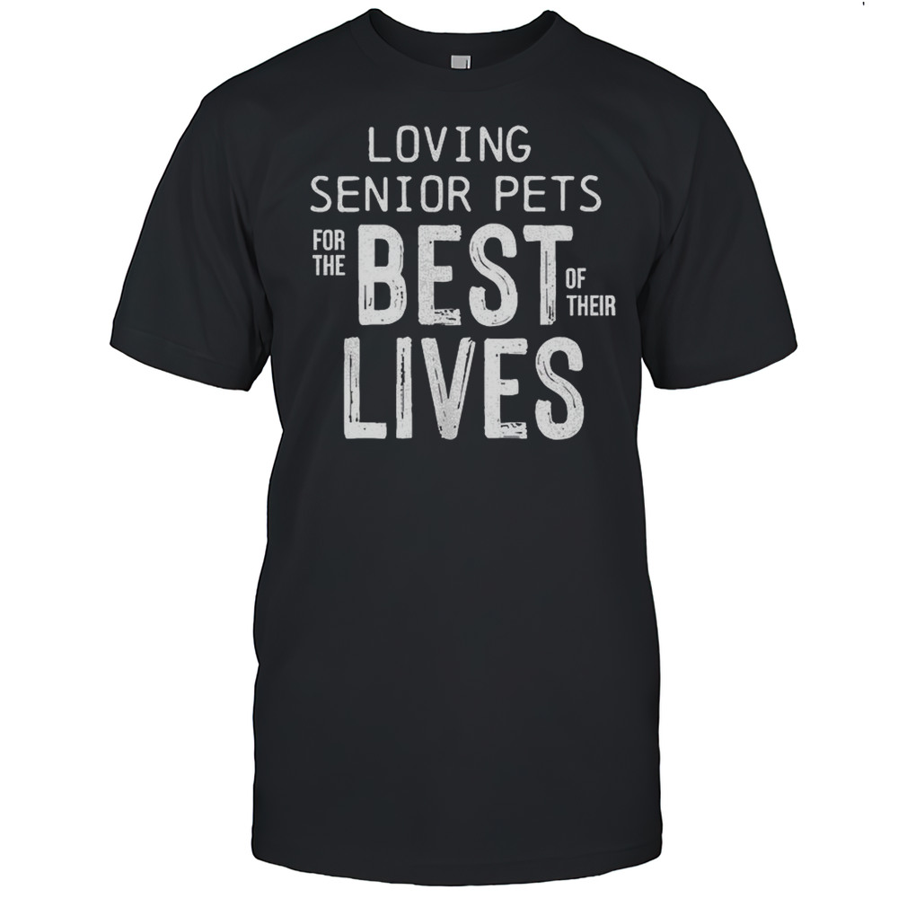 Loving Senior Pets For The Nest Of Their Lives Shirt