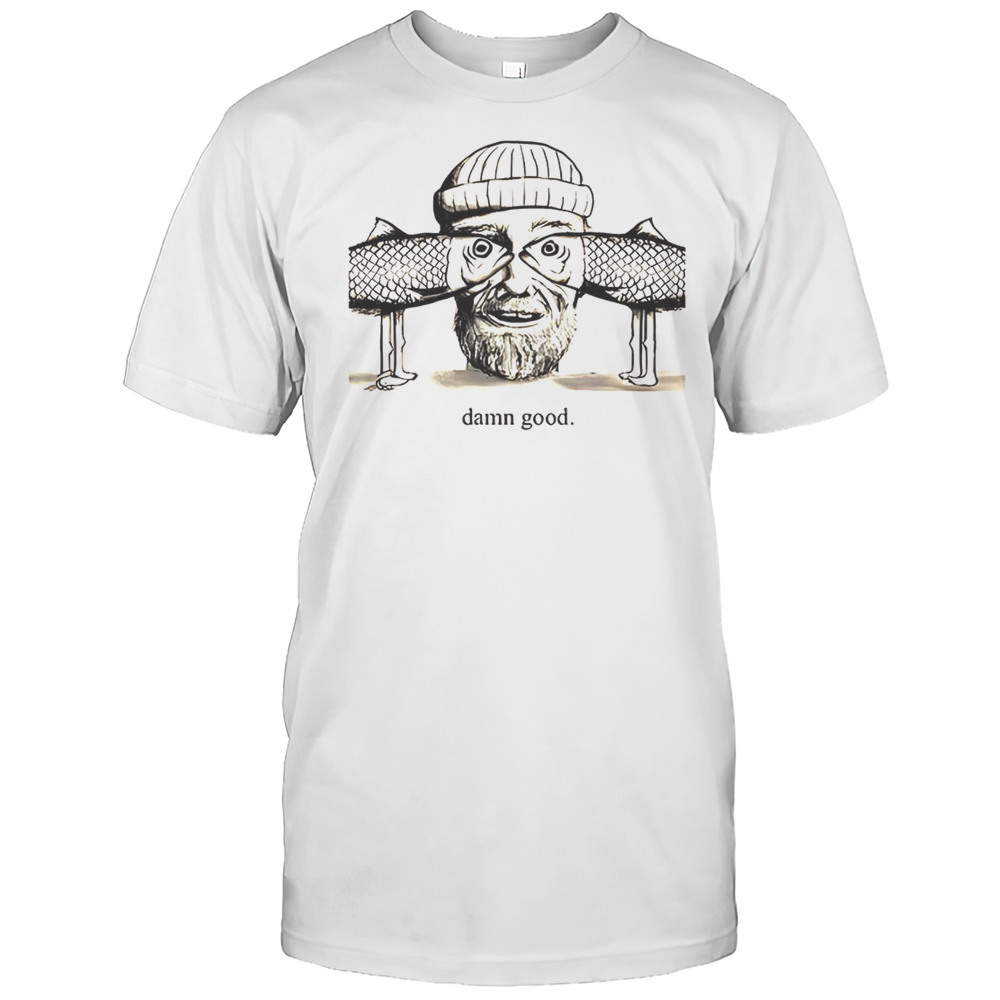 Man With Fish Eyes And Hat Saying Damn Good Shirt