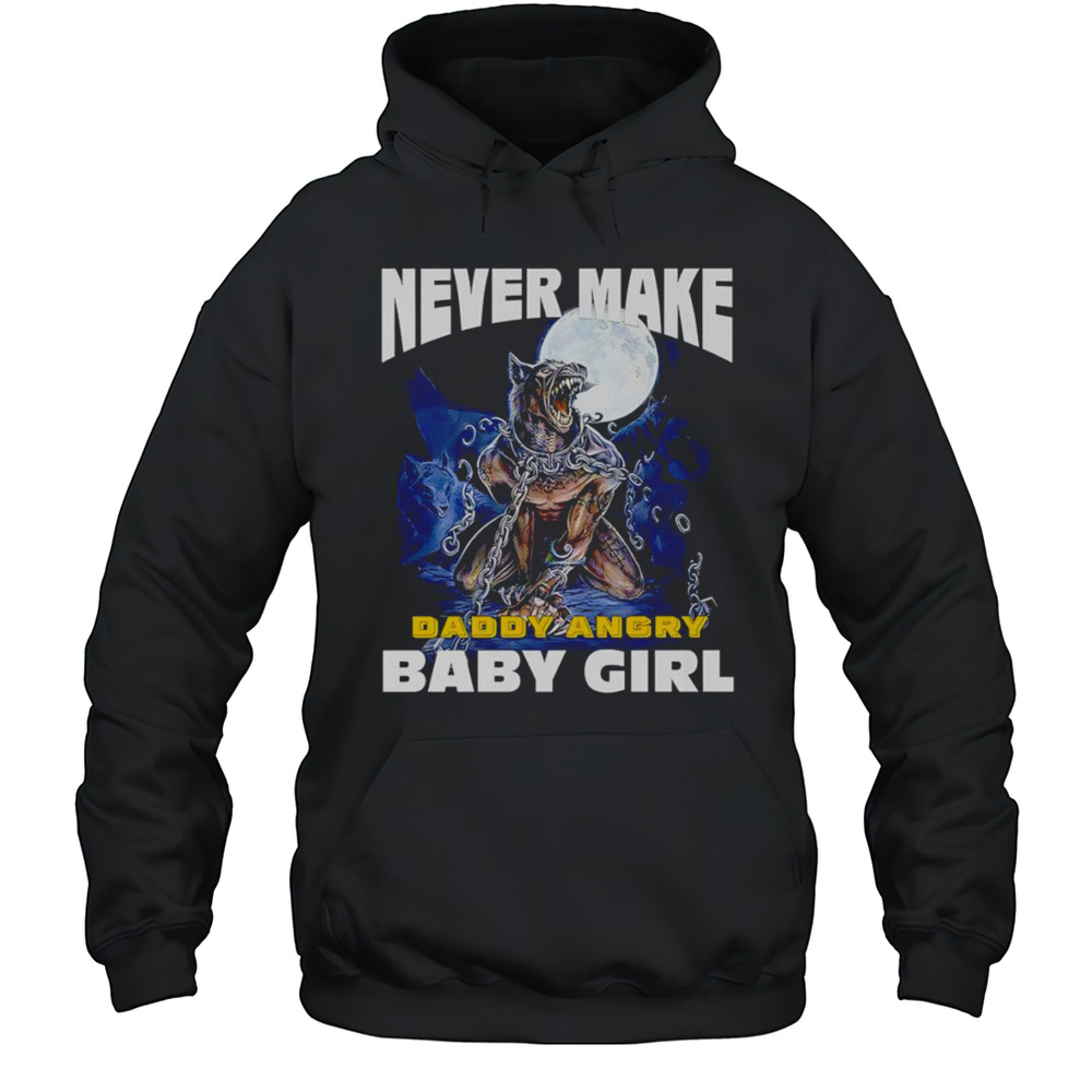 Never Make Daddy Angry Baby Girl Shirt Unisex Hoodie