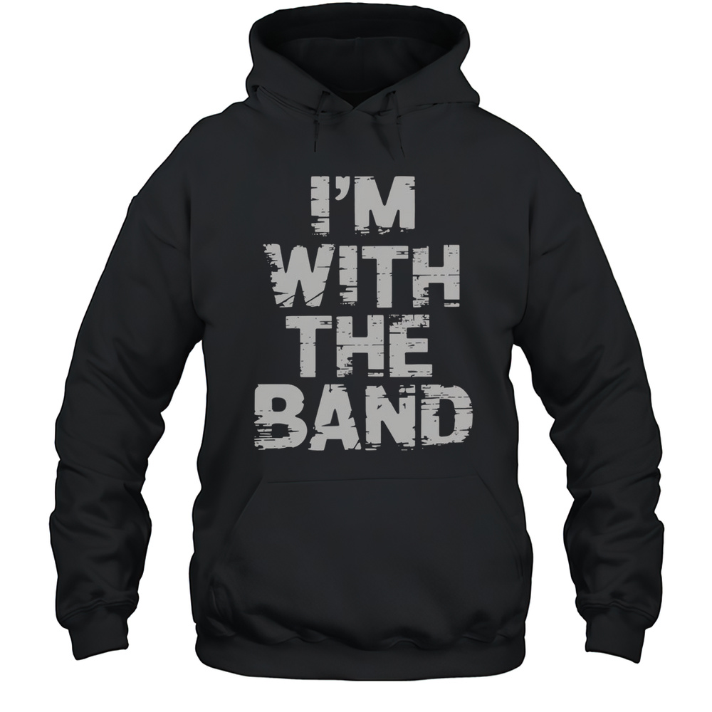 Nice Im With The Band Musician Concert T-Shirt Unisex Hoodie