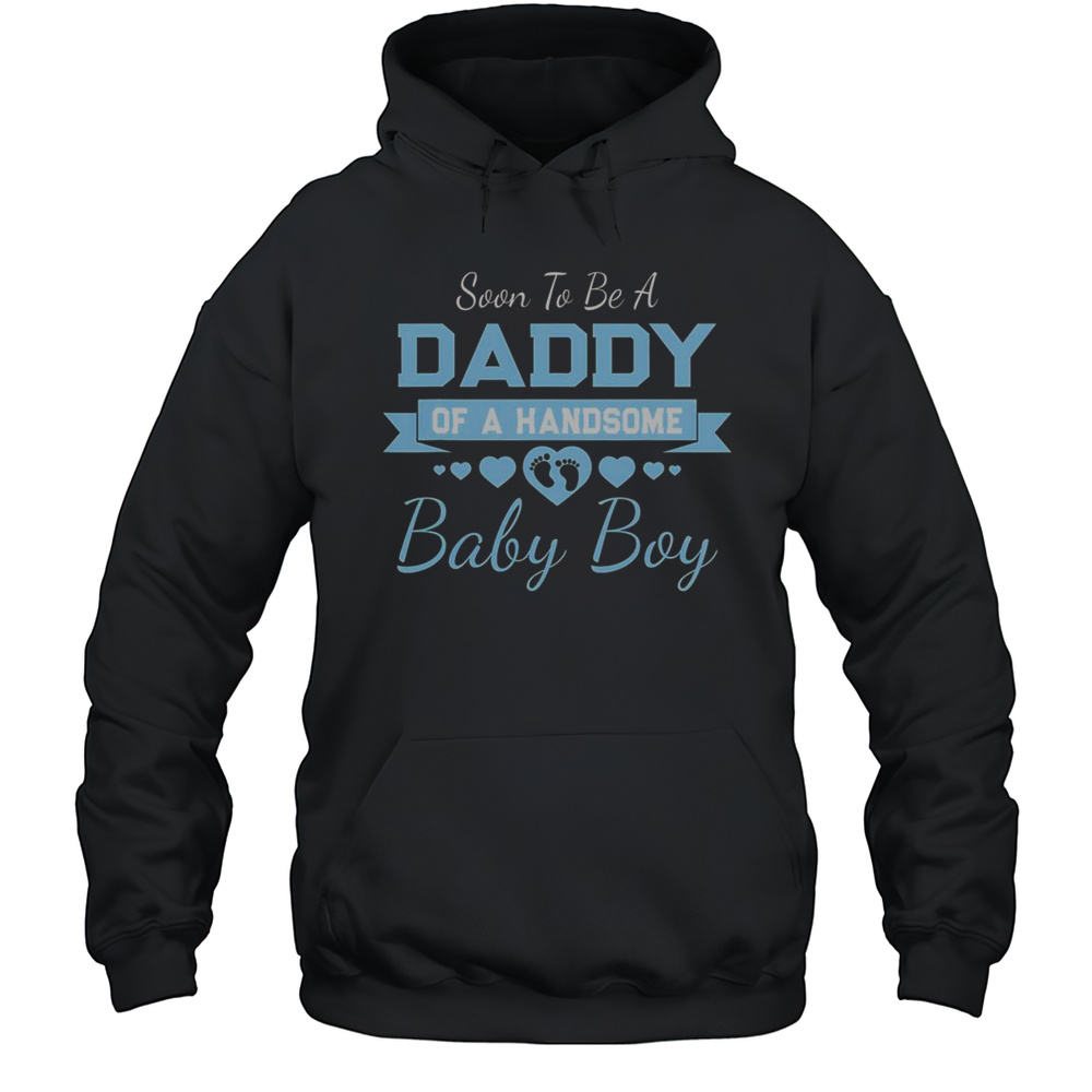 Nice Soon To Be A Daddy Of A Handsome Baby Boy Announcement T-Shirt Unisex Hoodie