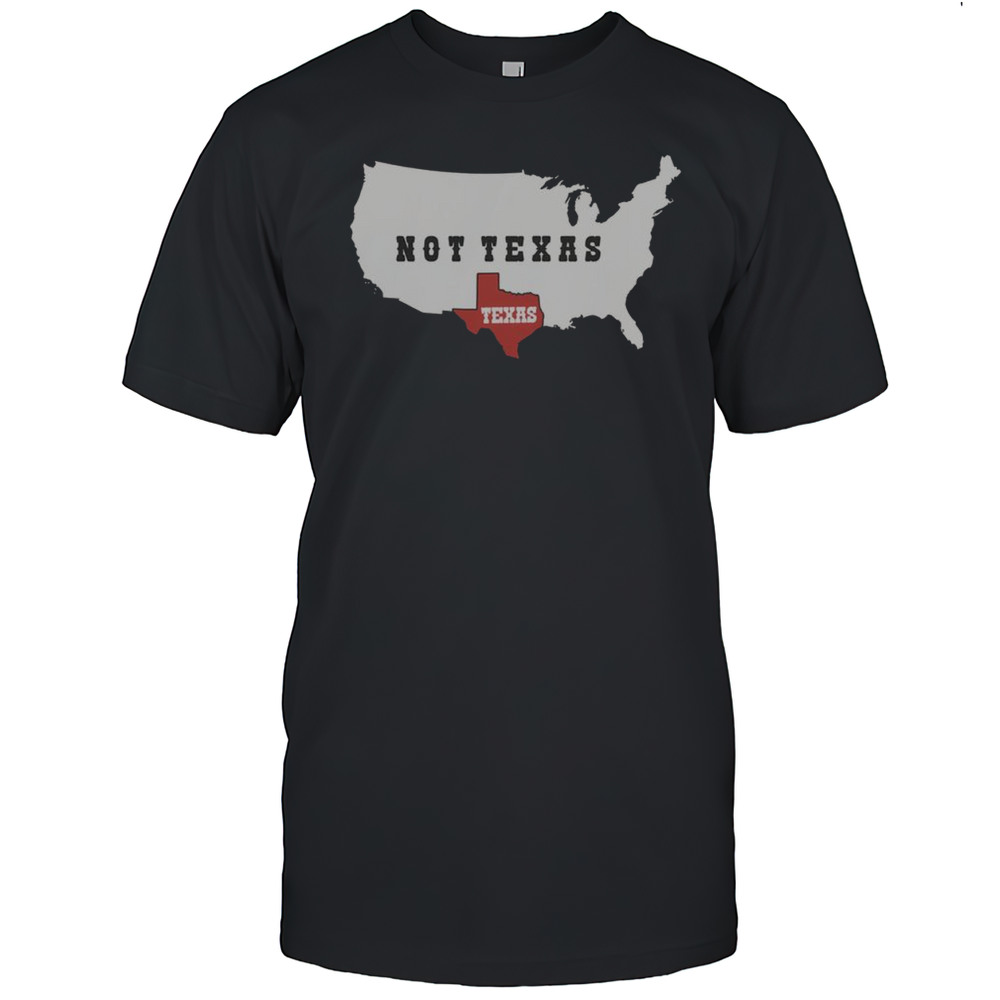 Nice Texas Not Texas Map T-Shirt