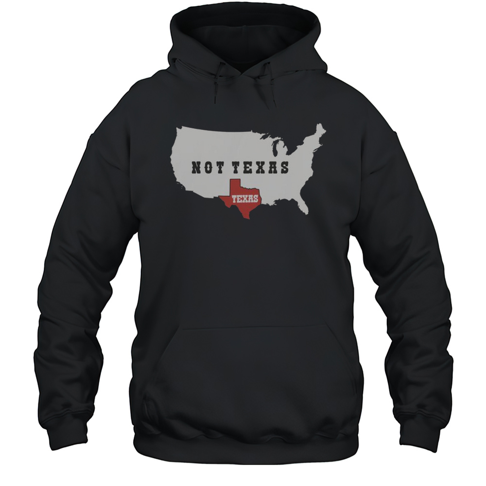 Nice Texas Not Texas Map T-Shirt Unisex Hoodie