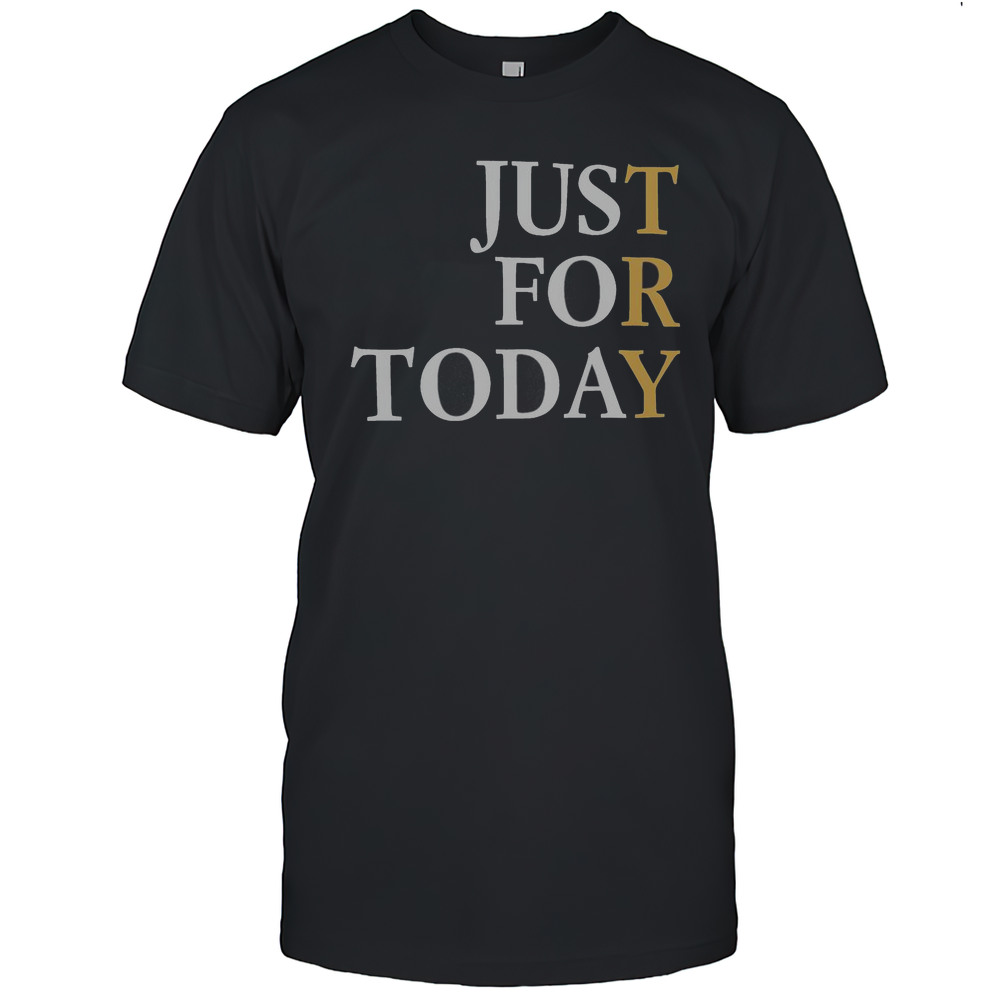 Nice Try Just For Today T-Shirt
