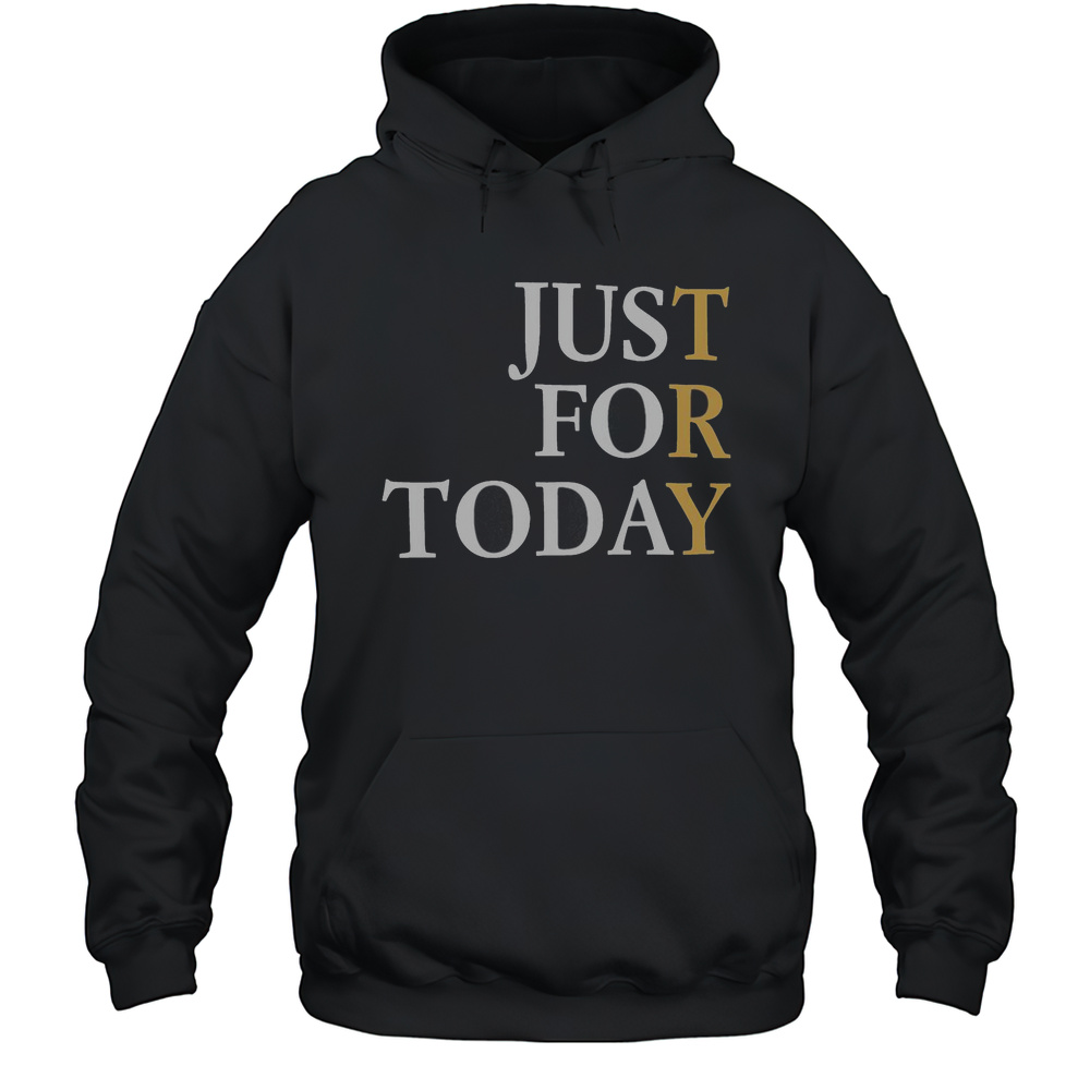 Nice Try Just For Today T-Shirt Unisex Hoodie