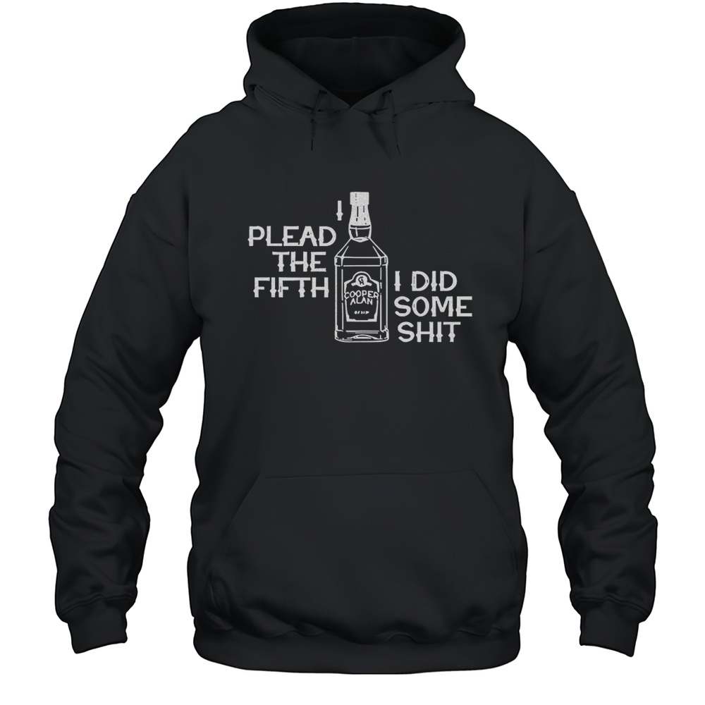 Plead The Fifth I Did Some Shit Shirt Unisex Hoodie