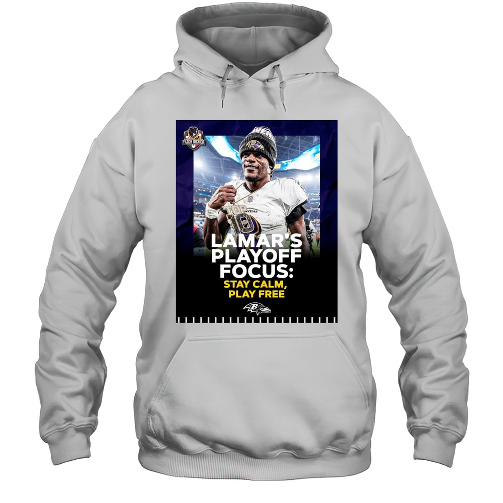 Poster Baltimore Ravens Lamar Jackson Lamars Playoff Focus Stay Calm Play Free Flock Mehico T-shirt Unisex Hoodie