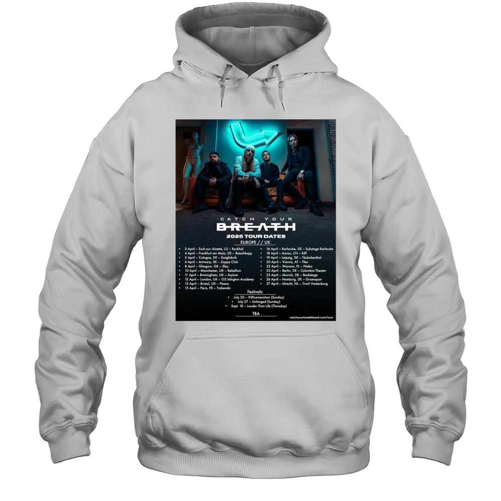 Poster Catch Your Breath 2025 Tour Dates Europe Uk 3 April  Esch-sur-Alzette LU  Rockhal T-shirt Unisex Hoodie