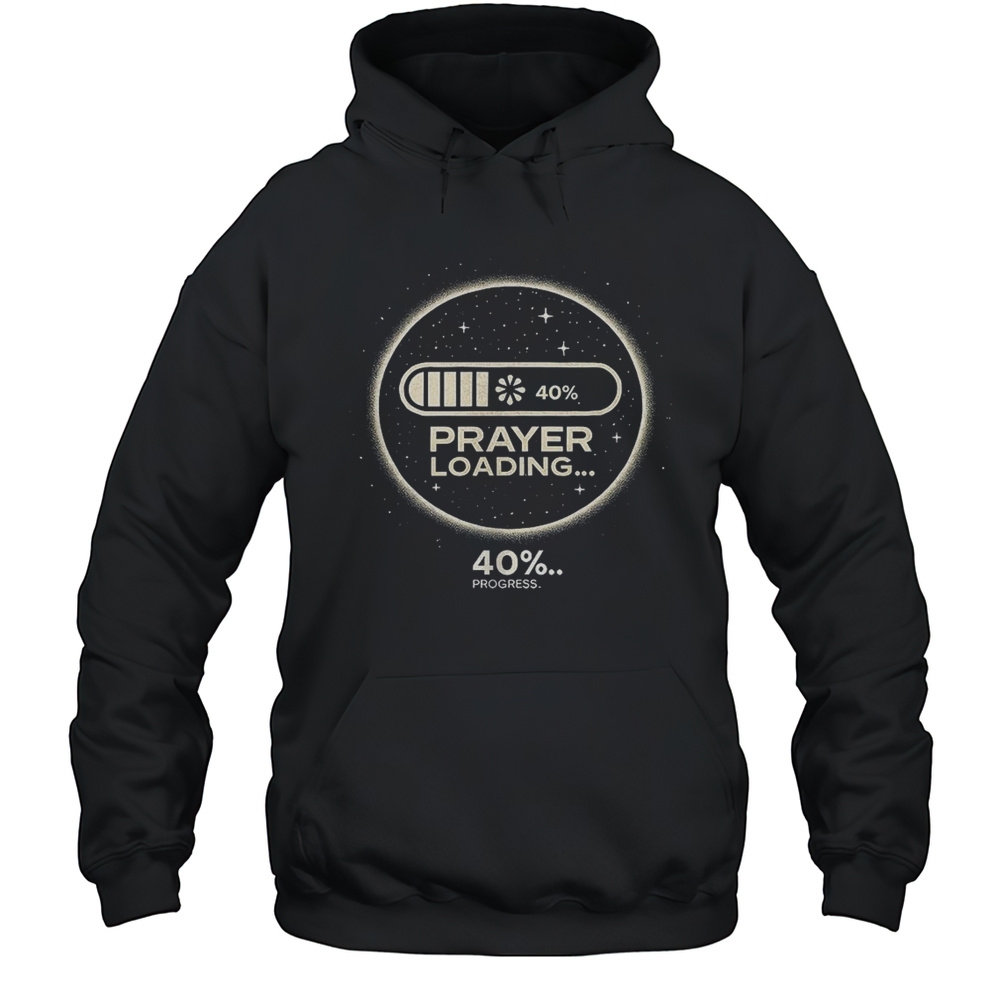 Prayer Loading 40 Progress Shirt Unisex Hoodie