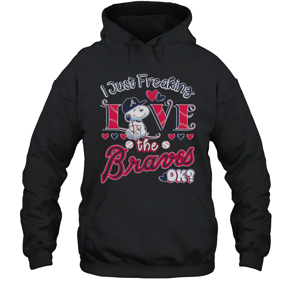 Snoopy I Just Freaking Love The Braves Ok Shirt Unisex Hoodie