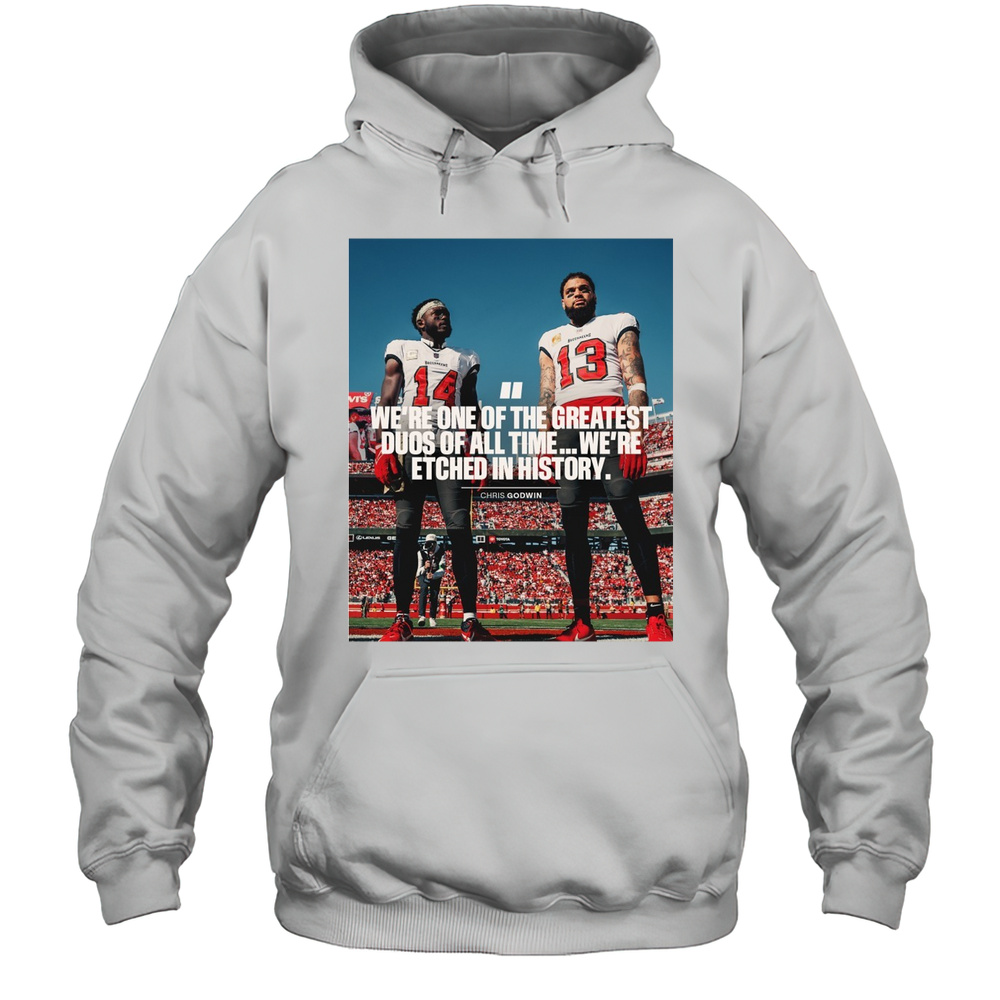 Tampa Bay Buccaneers Chris Godwin Were One Of The Greatest Duos Of All Time Were Etched In History T-shirt Unisex Hoodie