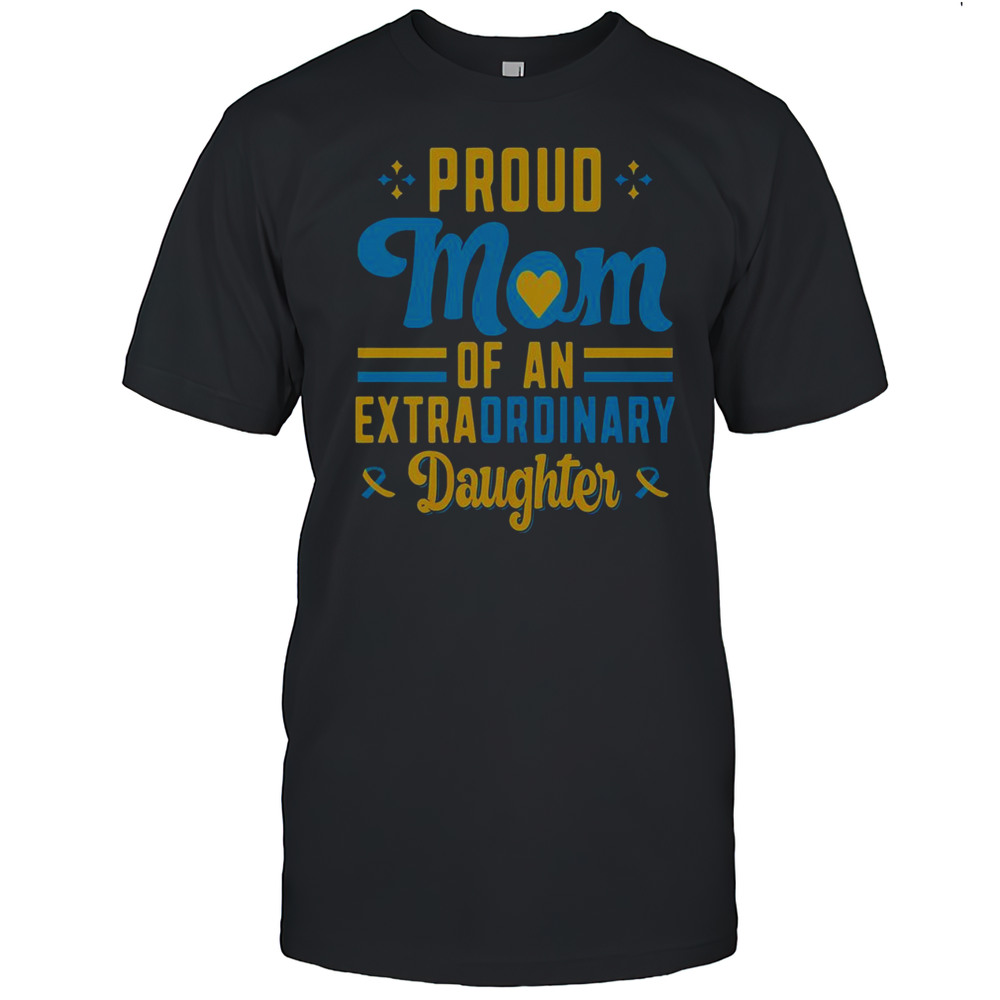 Top Proud Mom Of An Extra Ordinary Daughter T-Shirt