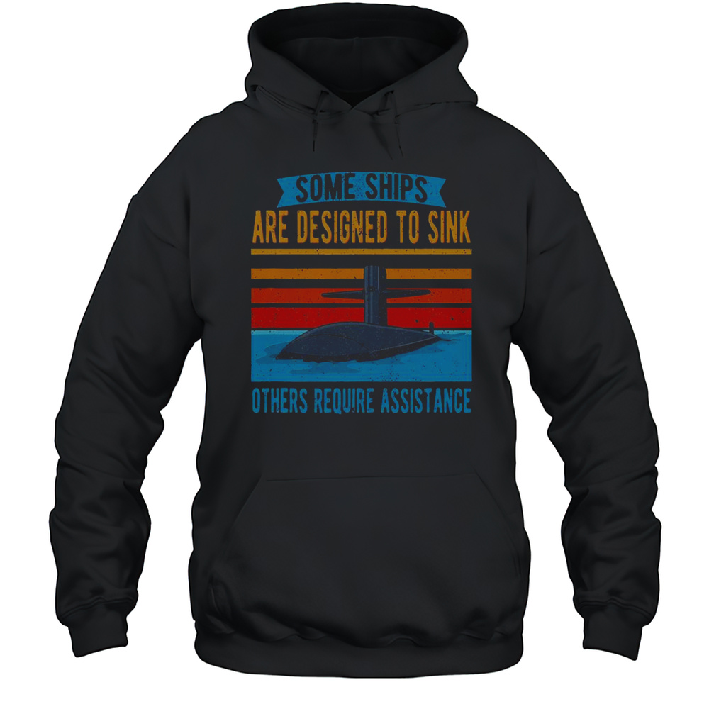 Top Some Ships Are Designed To Sink Others Require Assistance T-Shirt Unisex Hoodie