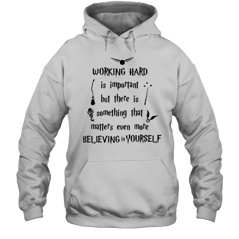 Working Hard Is Important Believing In Yourself Magic Shirt Unisex Hoodie