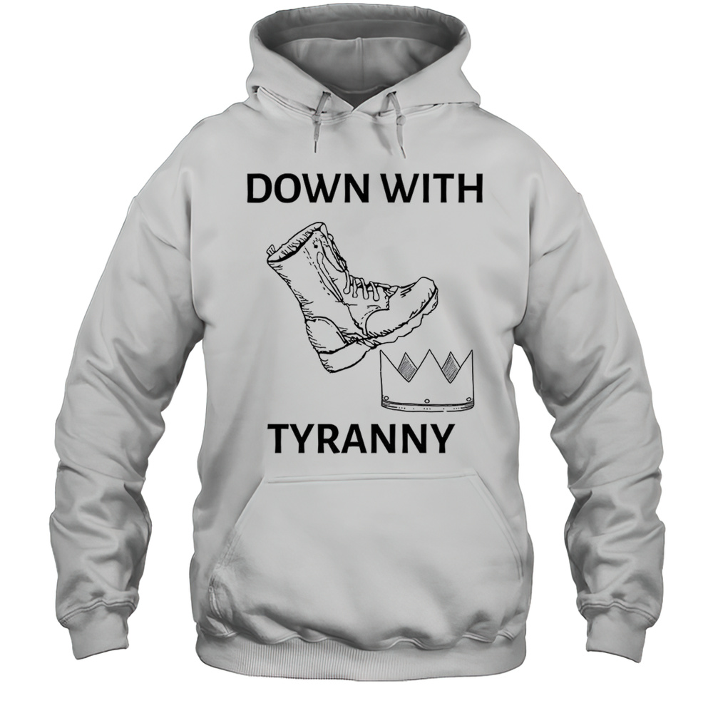 Down With Tyranny Shirt Unisex Hoodie