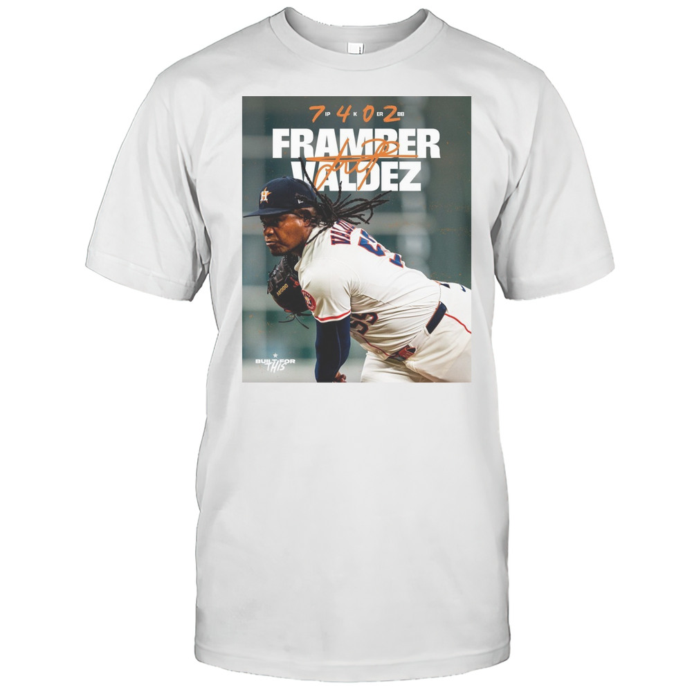 Houston Astros Baseball Framber Valdez 7 IP 4K 0 ER 2BB Built For This Signature Poster T-shirt