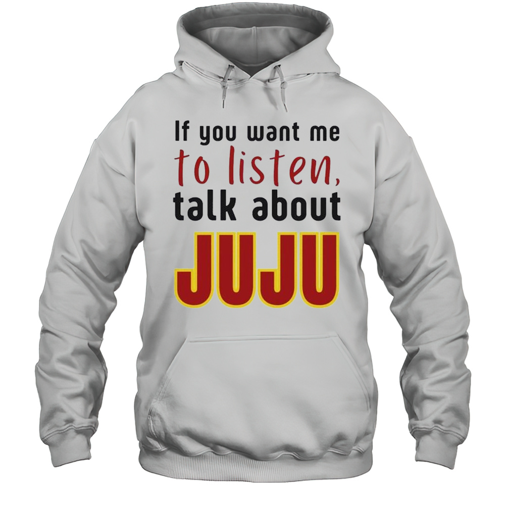If You Want Me To Listen Talk About Juju Watkins Shirt Unisex Hoodie