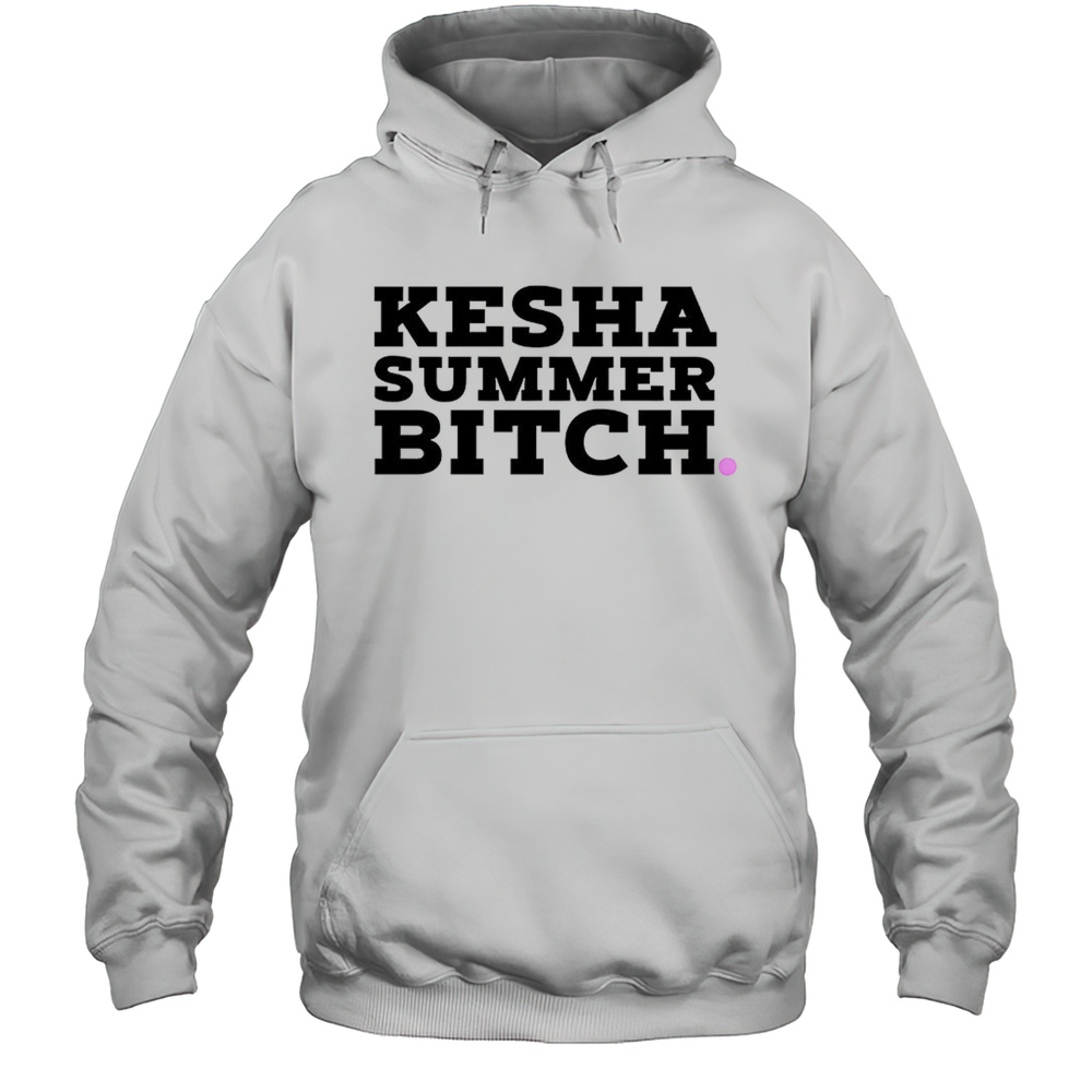 Kesha Summer Bitch Shirt Unisex Hoodie