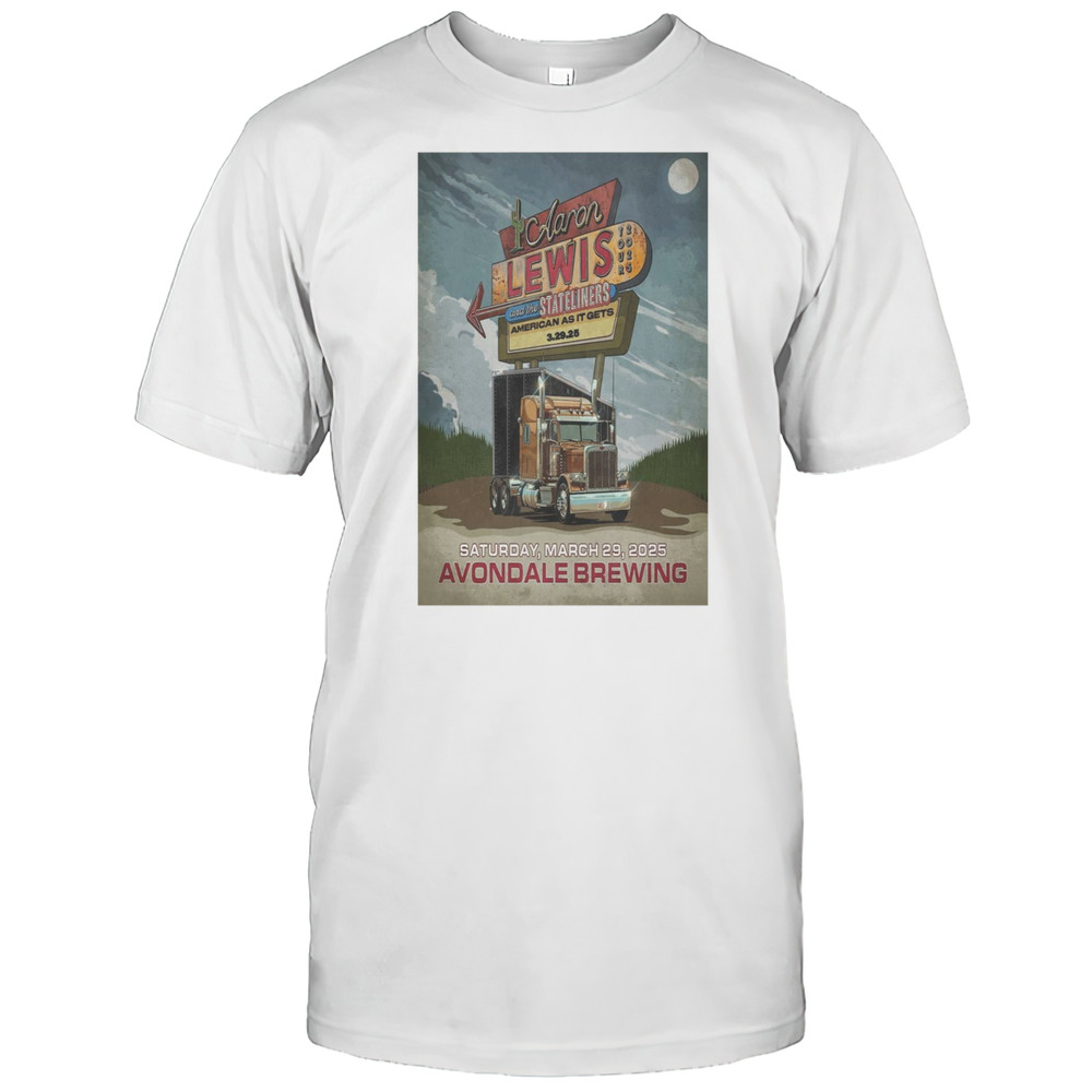 The Aaron Lewis And The Stateliners American As It Gets Avondale Brewing Company In Birmingham AL Mar 29 2025 T-shirt
