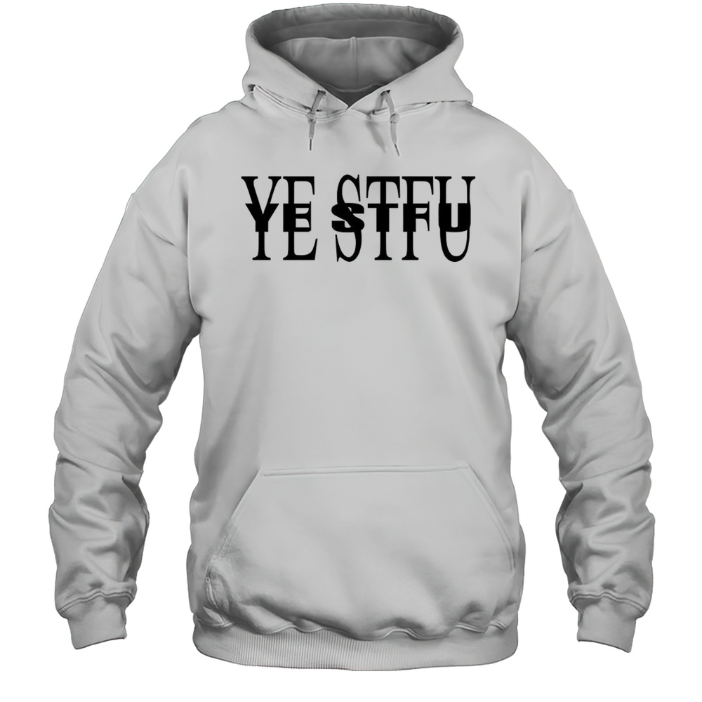 Ye Stfu Shirt Unisex Hoodie