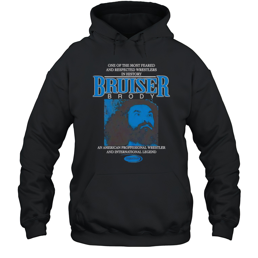 Powertown Bruiser Brody One Of The Most Feared Shirt Unisex Hoodie