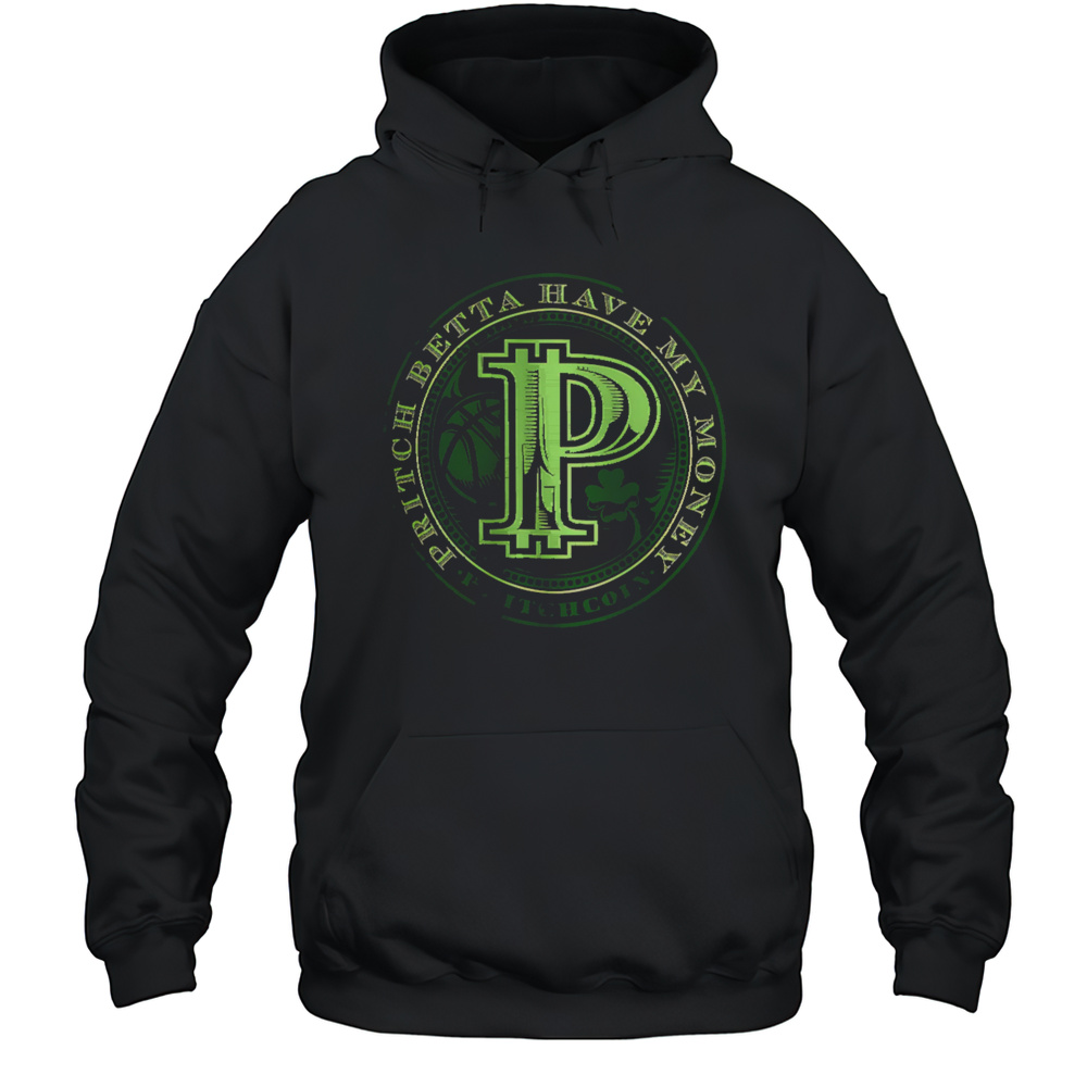 Pritch Betta Have My Money Green Shirt Unisex Hoodie