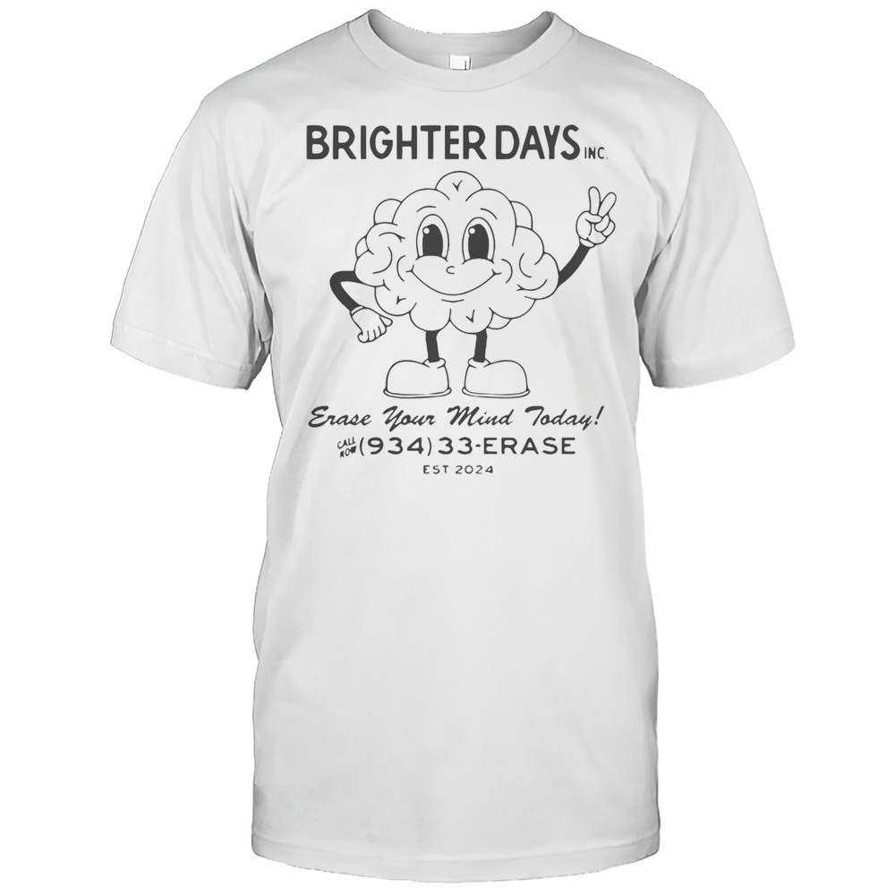 Awesome Brighter Days Inc Erase Your Mind Today Call Now 934 33 Erase Est 2024 T-Shirt