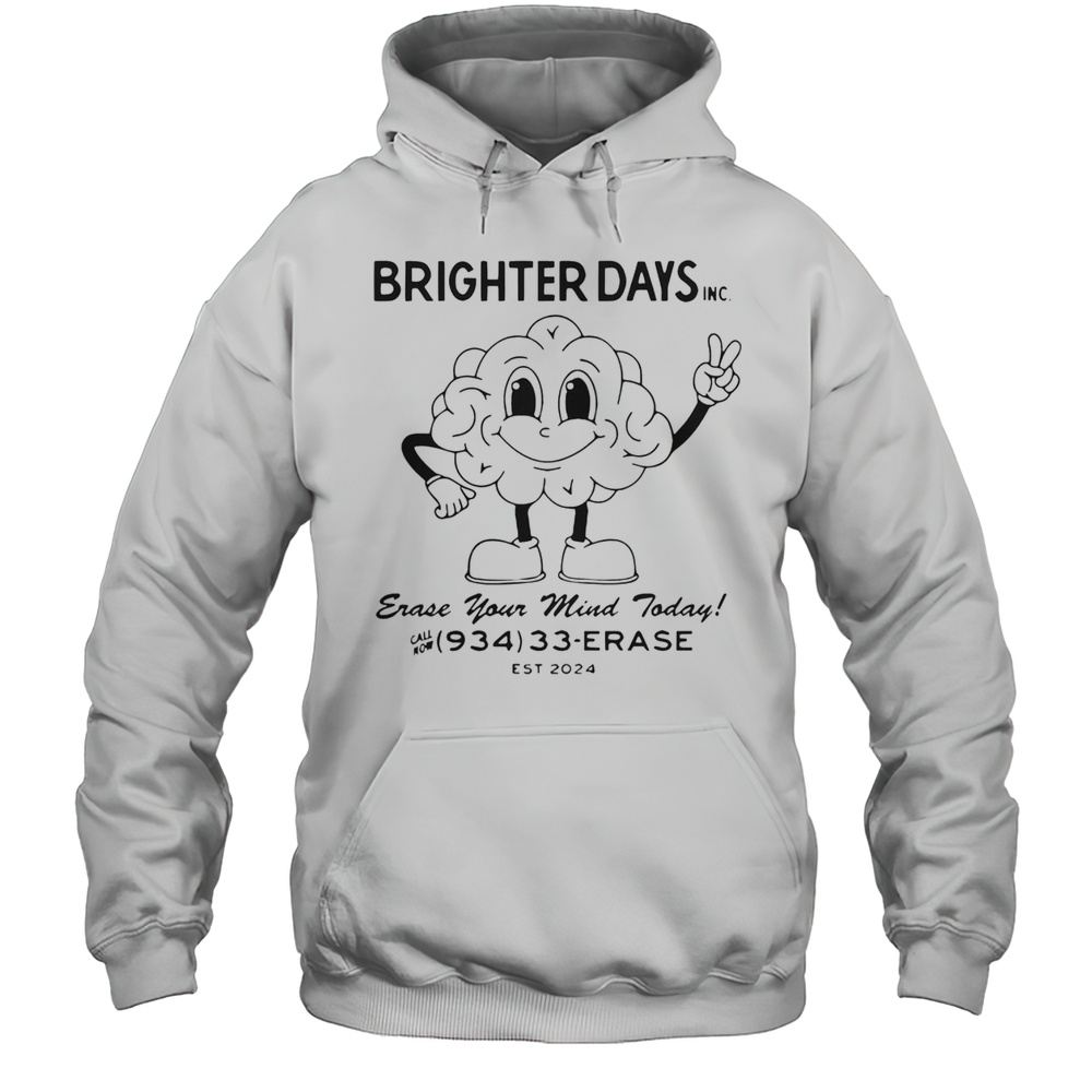 Awesome Brighter Days Inc Erase Your Mind Today Call Now 934 33 Erase Est 2024 T-Shirt Unisex Hoodie
