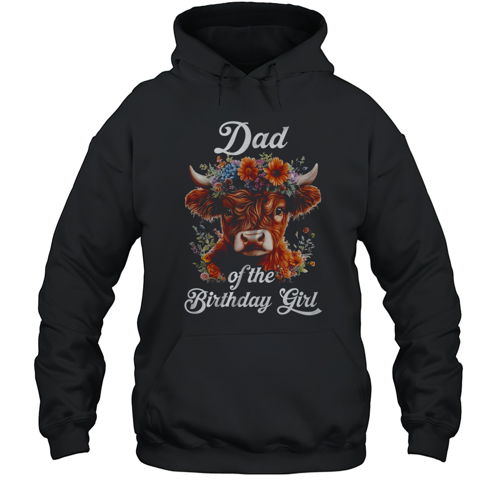 Dad Of The Birthday Girl Highland Cow Farm Family Shirt Unisex Hoodie